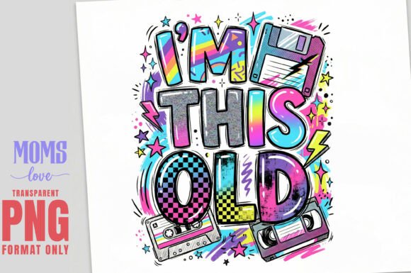 Reviving Analog Nostalgia: The Strategic Value of the I’M THIS OLD Retro Sublimation PNG in Modern Design
